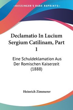portada Declamatio In Lucium Sergium Catilinam, Part 1: Eine Schuldeklamation Aus Der Romischen Kaiserzeit (1888) (en Alemán)