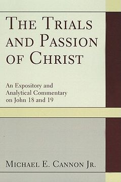 portada the trials and passion of christ: an expository and analytical commentary on john 18 and 19