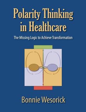 portada Polarity Thinking In Healthcare: The Missing Logic to Achieve Transformation (in English)