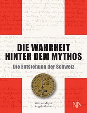 portada Die Wahrheit Hinter dem Mythos: Die Entstehung der Schweiz (en Alemán)