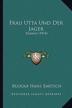 portada Frau Utta Und Der Jager: Roman (1914) (en Alemán)