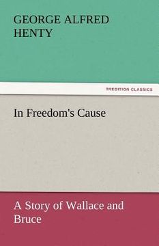 portada in freedom's cause: a story of wallace and bruce (in English)