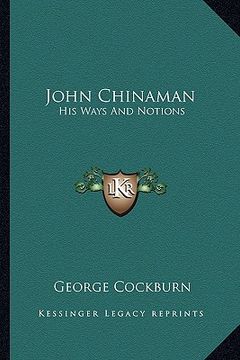 portada john chinaman: his ways and notions (en Inglés)