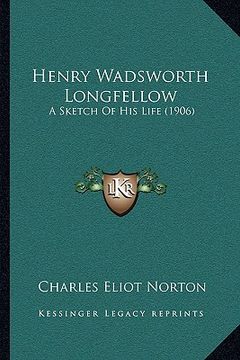 portada henry wadsworth longfellow: a sketch of his life (1906) (en Inglés)
