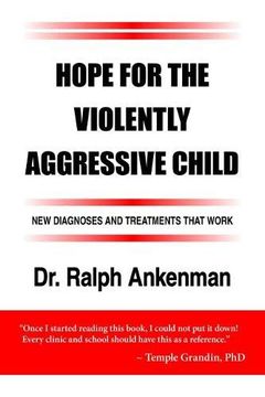 portada Hope for the Violently Aggressive Child: New Diagnoses and Treatments That Work 