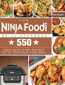 portada The Ninja Foodi Grill Cookbook: 550 tasty ways to get the most out of your Ninja Foodi Grill (en Inglés)