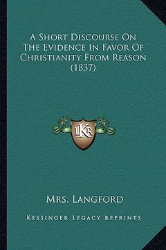 portada a short discourse on the evidence in favor of christianity from reason (1837) (en Inglés)