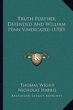 portada truth further defended and william penn vindicated (1700) (en Inglés)