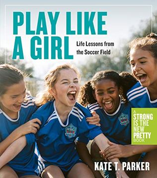 portada Play Like a Girl: A Celebration of Girls and Women in Soccer (in English)
