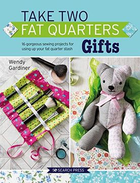 portada Take two fat Quarters: Gifts: 16 Gorgeous Sewing Projects for Using up Your fat Quarter Stash (en Inglés)