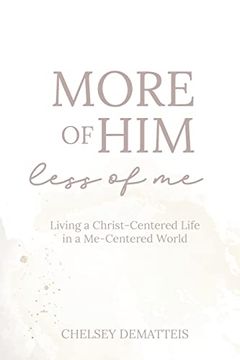 portada More of Him, Less of me: Living a Christ-Centered Life in a Me-Centered World (en Inglés)
