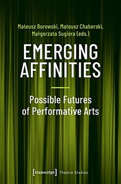 portada Emerging Affinities - Possible Futures of Performative Arts (Theatre Studies) (en Inglés)