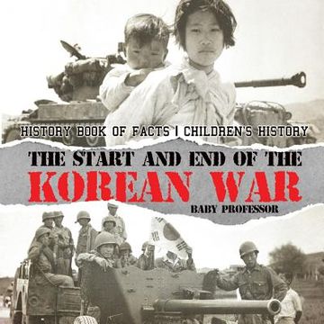 portada The Start and End of the Korean War - History Book of Facts Children's History (en Inglés)