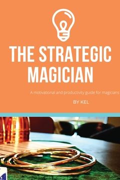 portada The Strategic Magician: A road map to success for the aspiring magician (en Inglés)