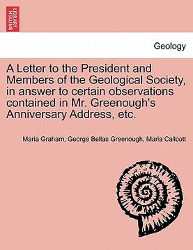 portada a letter to the president and members of the geological society, in answer to certain observations contained in mr. greenough's anniversary address, (en Inglés)