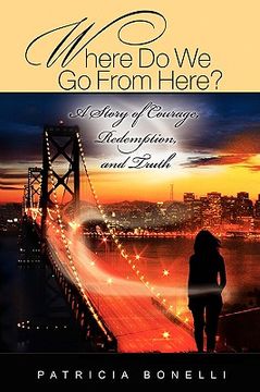 portada where do we go from here? a story of courage, redemption, and truth