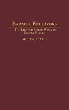 portada Earnest Endeavors: The Life and Public Work of George Rublee (en Inglés)