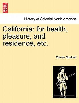 portada california: for health, pleasure, and residence, etc. (en Inglés)