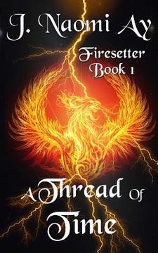 portada A Thread of Time: Firesetter, Book 1 (en Inglés)