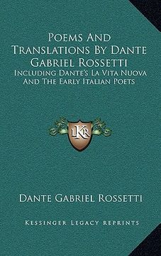 portada poems and translations by dante gabriel rossetti: including dante's la vita nuova and the early italian poets (en Inglés)