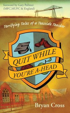 portada Quit While You'Re A-Head: Terrifying Tales of a Teesside Teacher (en Inglés)