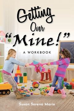 portada Getting Over "Mine!": A Workbook (en Inglés)