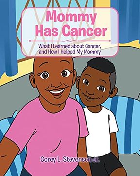 portada Mommy has Cancer: What i Learned About Cancer, and how i Helped my Mommy (en Inglés)