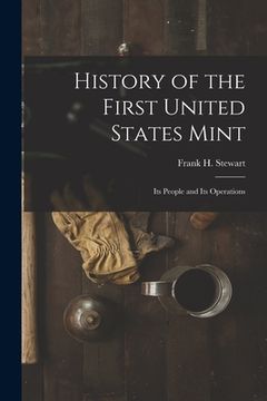 portada History of the First United States Mint: Its People and Its Operations (en Inglés)