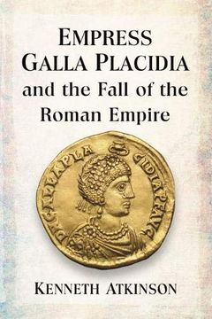 portada Empress Galla Placidia and the Fall of the Roman Empire (en Inglés)