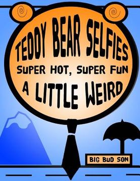 portada Teddy Bear Selfies Super Hot, Super Fun, And A Little Weird (en Inglés)