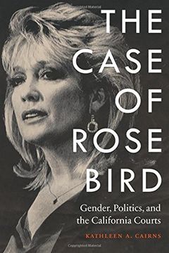 portada Case of Rose Bird: Gender, Politics, and the California Courts (en Inglés)