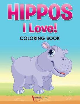 portada Hippos! I Love! Coloring Book (en Inglés)