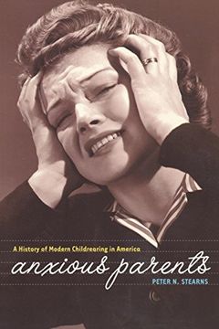 portada Anxious Parents: A History of Modern Childrearing in America (in English)