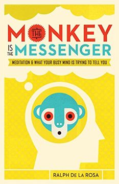 portada The Monkey is the Messenger: Meditation and What Your Busy Mind is Trying to Tell you (en Inglés)