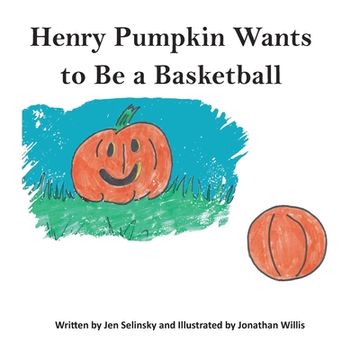 portada Henry Pumpkin Wants to Be A Basketball (en Inglés)