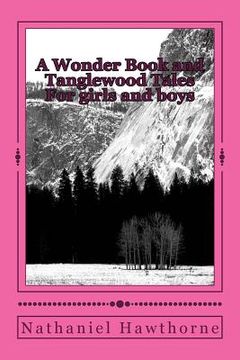 portada A Wonder Book and Tanglewood Tales: For girls and boys