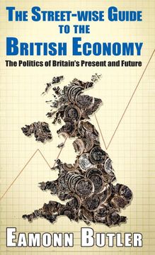 portada Streetwise Guide to the British Economy: The Politics of Britain'S Present and Future (Street-Wise Guides) (en Inglés)