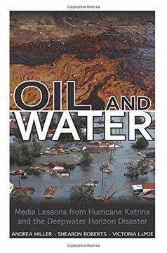 portada Oil and Water: Media Lessons from Hurricane Katrina and the Deepwater Horizon Disaster