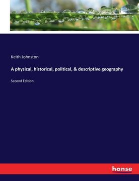 portada A physical, historical, political, & descriptive geography: Second Edition (en Inglés)