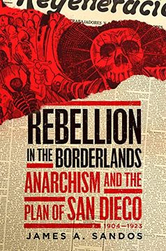 portada Rebellion in the Borderlands: Anarchism and the Plan of san Diego, 1904-1923 (en Inglés)