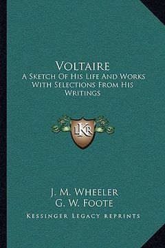portada voltaire: a sketch of his life and works with selections from his writings (en Inglés)