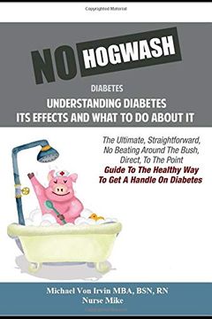 portada No Hogwash Diabetes Understanding Diabetes its Effects and What to do About it: The Ultimate, Straightforward, no Beating Around the Bush, Direct, to. The Healthy way to get a Handle on Diabetes (en Inglés)