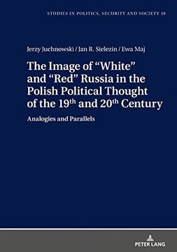 portada The Image of «White» and «Red» Russia in the Polish Political Thought of the 19Th and 20Th Century: Analogies and Parallels (Studies in Politics, Security and Society) 