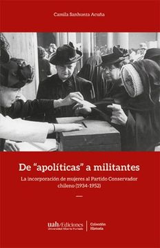 portada De "apolíticas" a militantes. La incorporación de mujeres al Partido Conservador chileno (1934-1952)