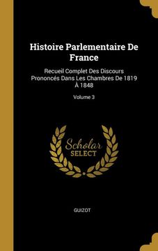 portada Histoire Parlementaire de France: Recueil Complet des Discours Prononcés Dans les Chambres de 1819 à 1848; Volume 3 (en Francés)