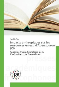 portada Impacts anthropiques sur les ressources en eau d'Abengourou (CI): Apport de l'hydroclimatologie, de la télédétection et de l'hydrochimie (French Edition)