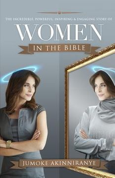 portada The Incredible, Powerful, Inspiring & Engaging Story of Women in the Bible (en Inglés)