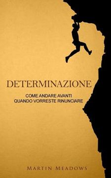portada Determinazione: Come andare avanti quando vorreste rinunciare (en Italiano)