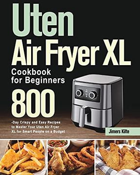 portada Uten air Fryer xl Cookbook for Beginners: 800-Day Crispy and Easy Recipes to Master Your Uten air Fryer xl for Smart People on a Budget (en Inglés)