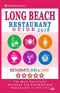portada Long Beach Restaurant Guide 2018: Best Rated Restaurants in Long Beach, California - 500 Restaurants, Bars and Cafés recommended for Visitors, 2018 (en Inglés)